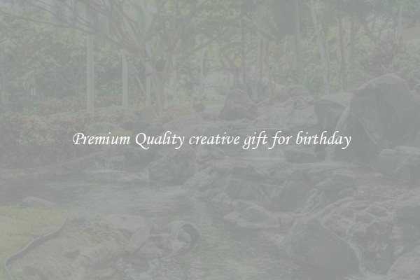 Premium Quality creative gift for birthday