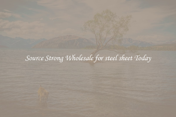 Source Strong Wholesale for steel sheet Today