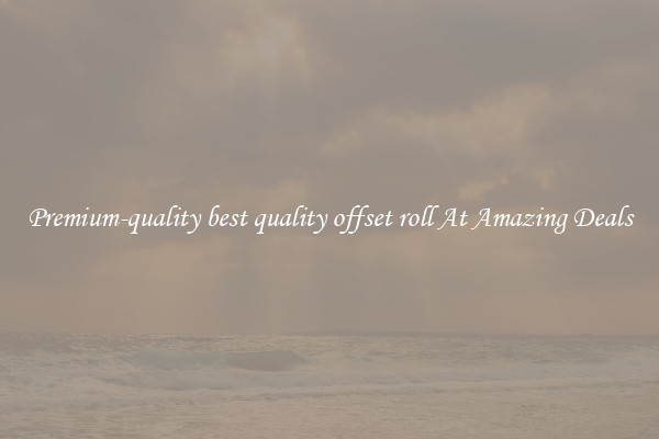 Premium-quality best quality offset roll At Amazing Deals