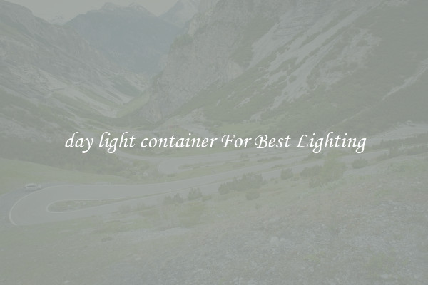 day light container For Best Lighting