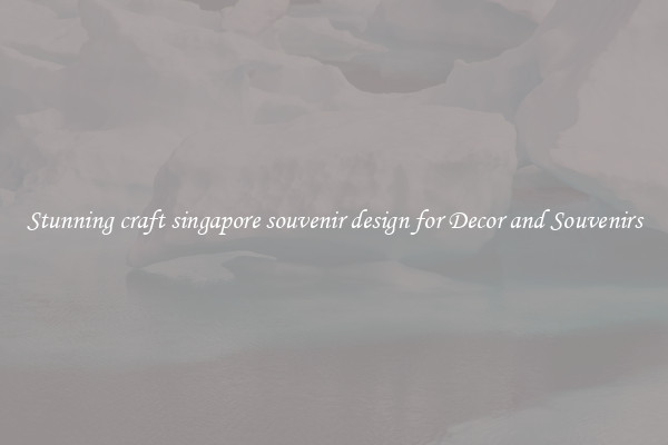 Stunning craft singapore souvenir design for Decor and Souvenirs