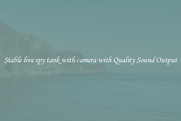 Stable live spy tank with camera with Quality Sound Output