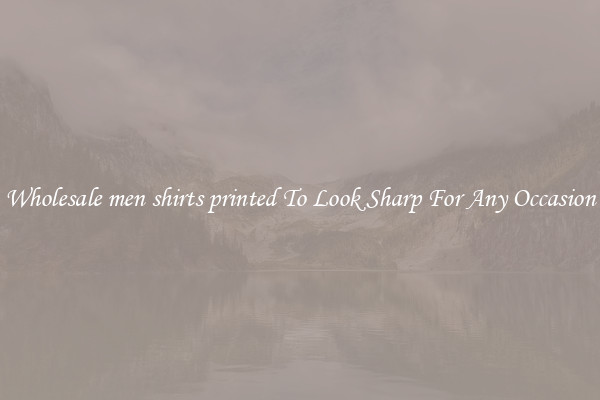 Wholesale men shirts printed To Look Sharp For Any Occasion