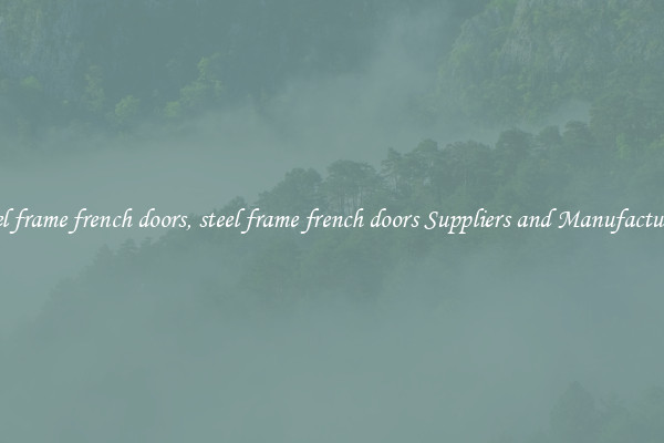 steel frame french doors, steel frame french doors Suppliers and Manufacturers
