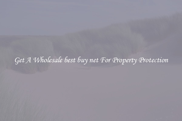 Get A Wholesale best buy net For Property Protection