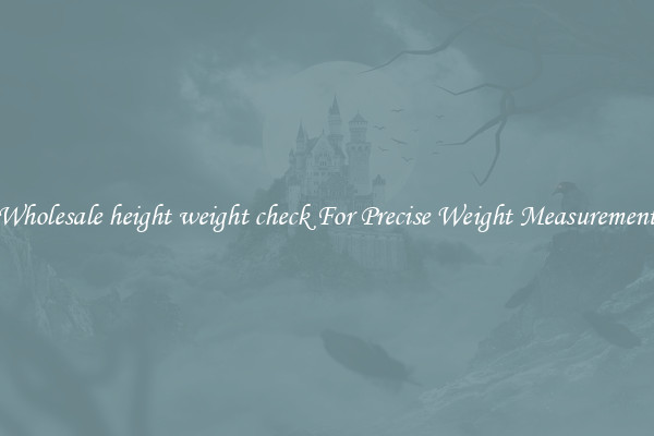 Wholesale height weight check For Precise Weight Measurement