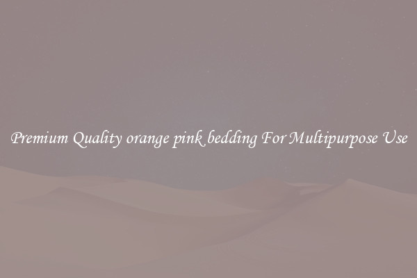 Premium Quality orange pink bedding For Multipurpose Use
