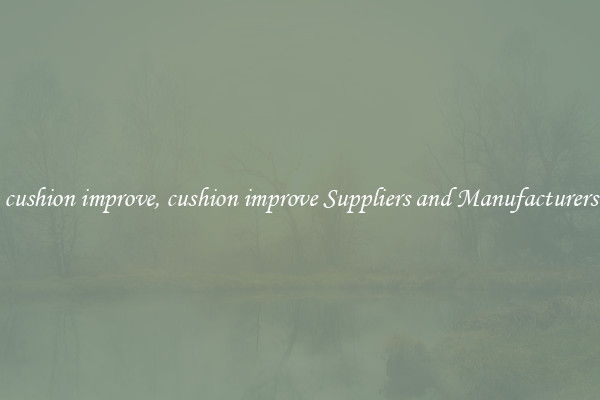 cushion improve, cushion improve Suppliers and Manufacturers