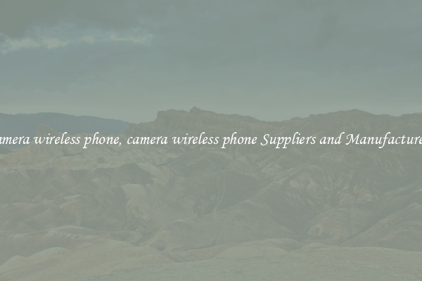 camera wireless phone, camera wireless phone Suppliers and Manufacturers