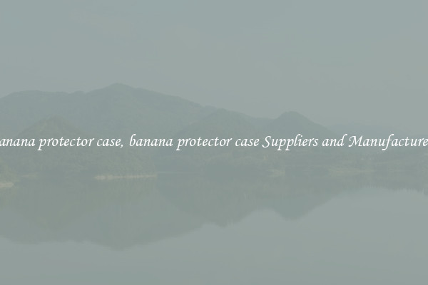 banana protector case, banana protector case Suppliers and Manufacturers