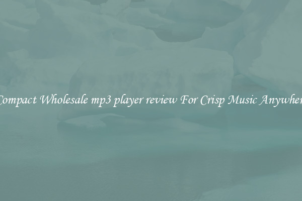 Compact Wholesale mp3 player review For Crisp Music Anywhere
