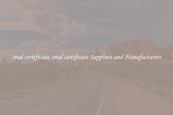 trial certificate, trial certificate Suppliers and Manufacturers