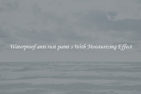 Waterproof anti rust paint s With Moisturizing Effect