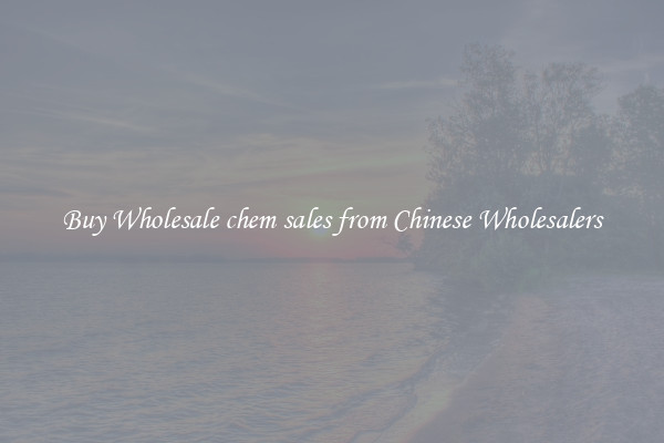 Buy Wholesale chem sales from Chinese Wholesalers