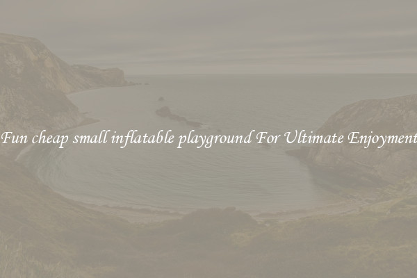 Fun cheap small inflatable playground For Ultimate Enjoyment