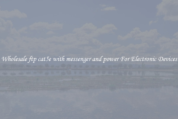 Wholesale ftp cat5e with messenger and power For Electronic Devices