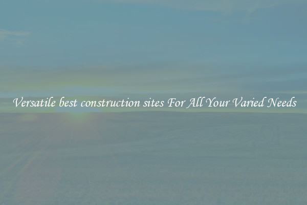 Versatile best construction sites For All Your Varied Needs