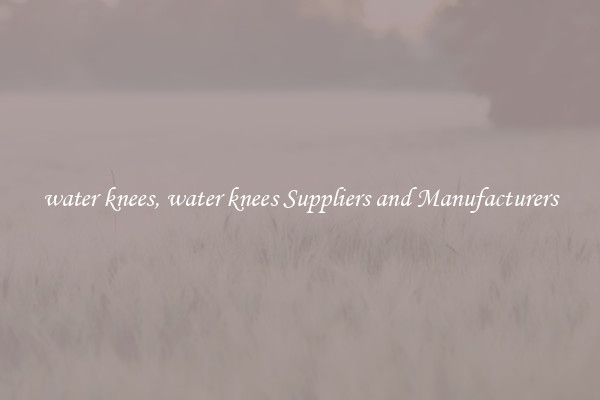 water knees, water knees Suppliers and Manufacturers