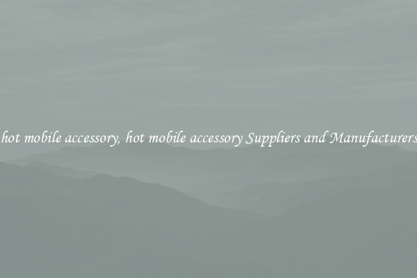 hot mobile accessory, hot mobile accessory Suppliers and Manufacturers