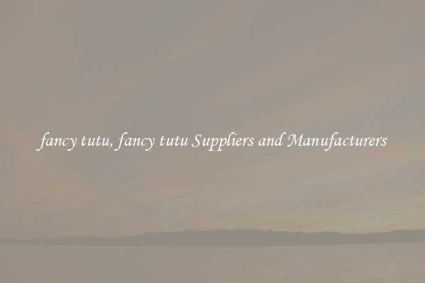 fancy tutu, fancy tutu Suppliers and Manufacturers