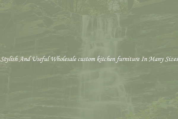 Stylish And Useful Wholesale custom kitchen furniture In Many Sizes