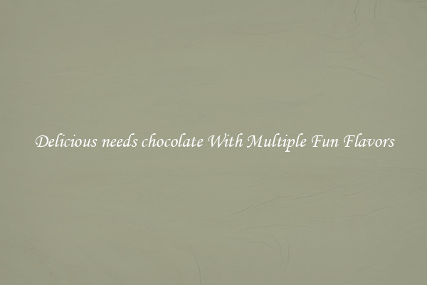 Delicious needs chocolate With Multiple Fun Flavors