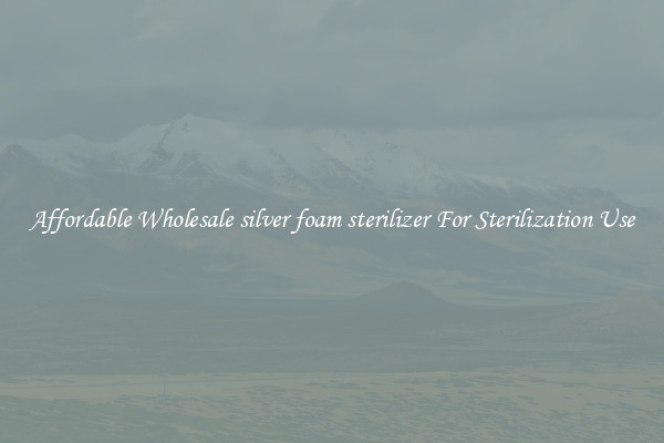Affordable Wholesale silver foam sterilizer For Sterilization Use