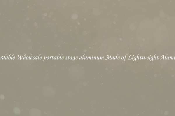 Affordable Wholesale portable stage aluminum Made of Lightweight Aluminum 