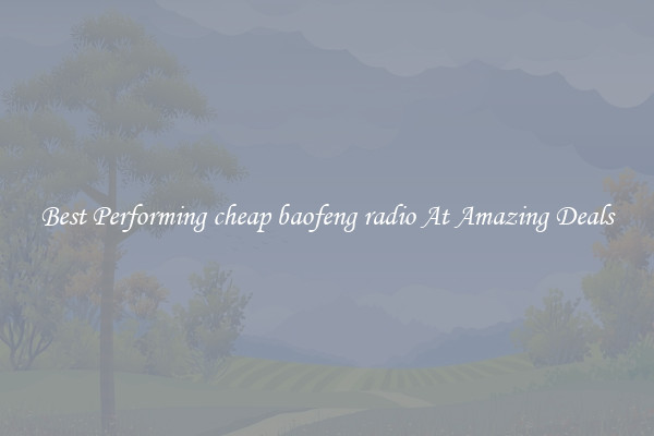Best Performing cheap baofeng radio At Amazing Deals