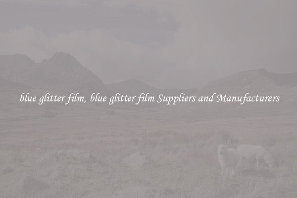 blue glitter film, blue glitter film Suppliers and Manufacturers
