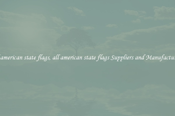 all american state flags, all american state flags Suppliers and Manufacturers