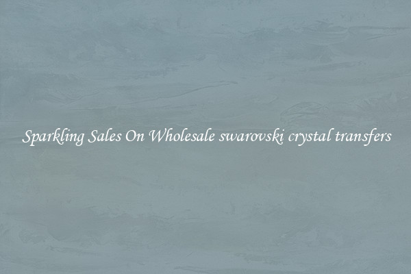 Sparkling Sales On Wholesale swarovski crystal transfers