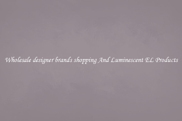 Wholesale designer brands shopping And Luminescent EL Products