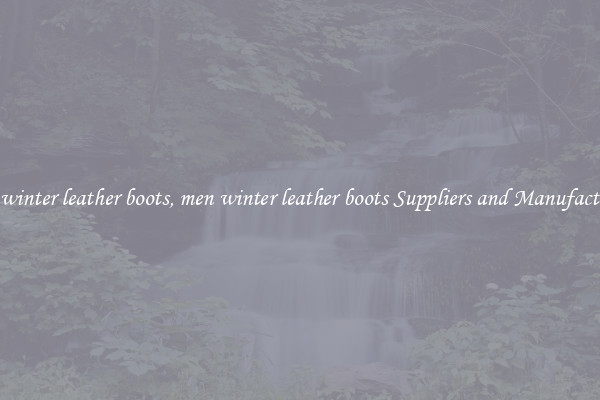men winter leather boots, men winter leather boots Suppliers and Manufacturers
