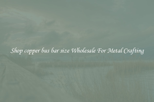 Shop copper bus bar size Wholesale For Metal Crafting