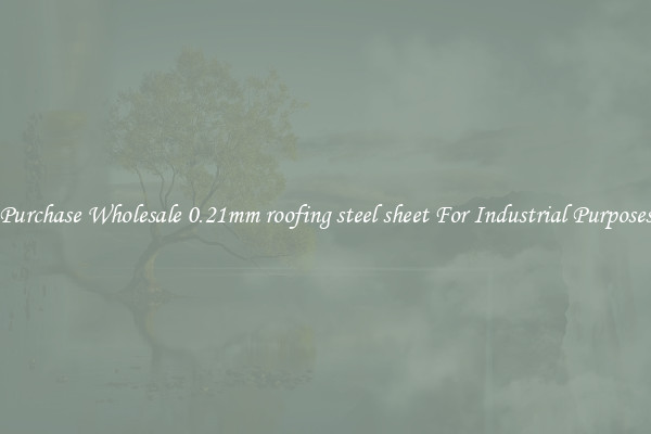 Purchase Wholesale 0.21mm roofing steel sheet For Industrial Purposes