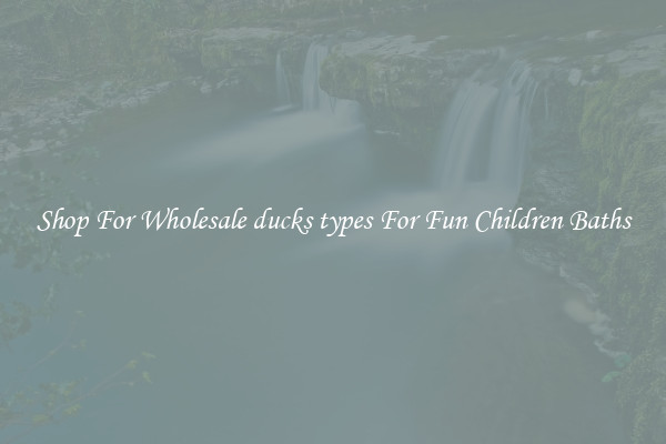 Shop For Wholesale ducks types For Fun Children Baths