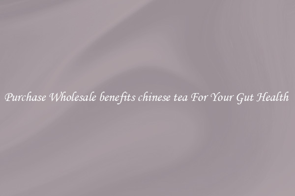 Purchase Wholesale benefits chinese tea For Your Gut Health 