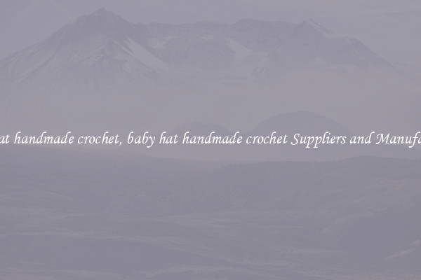 baby hat handmade crochet, baby hat handmade crochet Suppliers and Manufacturers