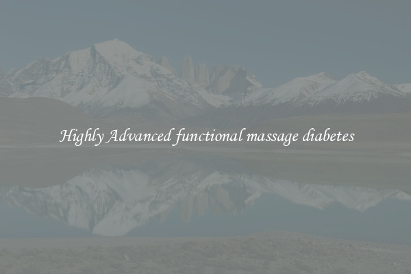 Highly Advanced functional massage diabetes