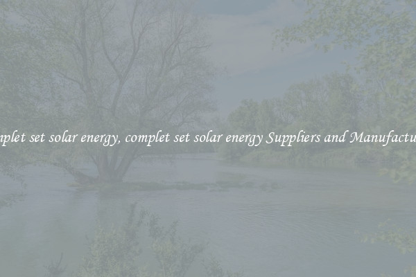complet set solar energy, complet set solar energy Suppliers and Manufacturers