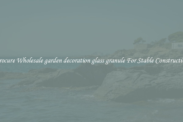 Procure Wholesale garden decoration glass granule For Stable Construction