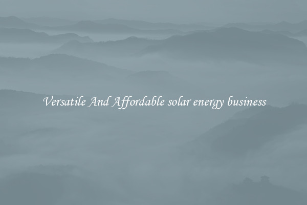Versatile And Affordable solar energy business