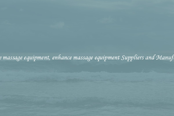 enhance massage equipment, enhance massage equipment Suppliers and Manufacturers