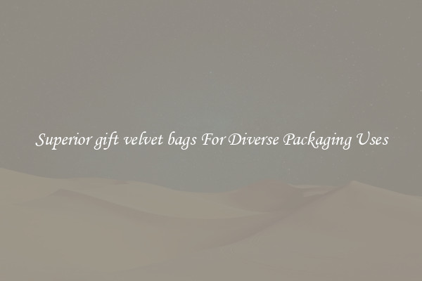 Superior gift velvet bags For Diverse Packaging Uses