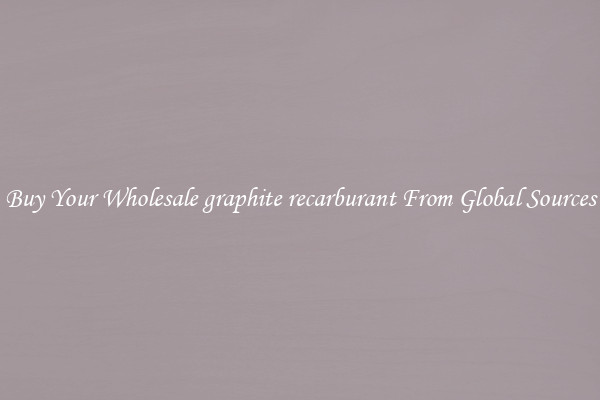 Buy Your Wholesale graphite recarburant From Global Sources