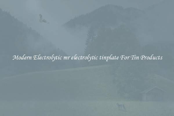 Modern Electrolytic mr electrolytic tinplate For Tin Products