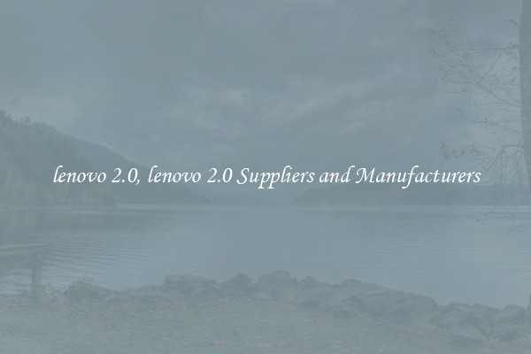 lenovo 2.0, lenovo 2.0 Suppliers and Manufacturers