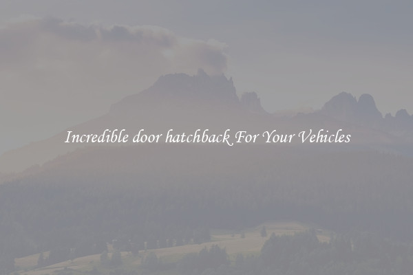 Incredible door hatchback For Your Vehicles
