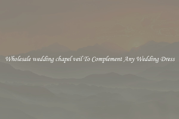 Wholesale wedding chapel veil To Complement Any Wedding Dress